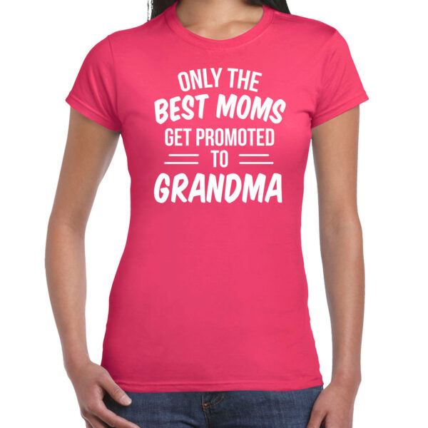 Only the best moms get promoted to grandma t-shirt fuchsia roze voor dames - Cadeau aankondiging zwangerschap oma/ aanstaande oma